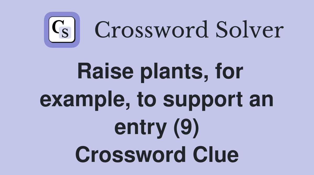 Raise plants, for example, to support an entry (9) Crossword Clue